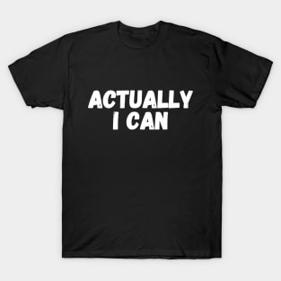 Actually I can T-Shirt